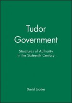 Tudor Government: Structures of Authority in the Sixteenth Century
