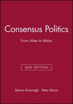 Consensus Politics from Attlee to Major 2e - Making Contemporary Britain