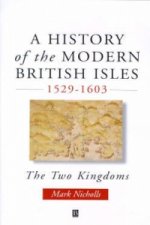 History of the Modern British Isles 1529-1603 - the Two Kingdoms