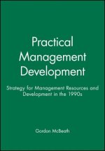 Practical Management Development - Strategies for Management Resourcing and Development in the 1990 s