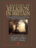 History Of Religion In Britain Practice And Belief From Pre-Roman Times To The Present