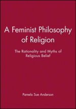 Feminist Philosophy of Religion: The Rationality and Myths of Religious Belief