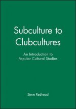 Subculture to Clubcultures: An Introduction to Popular Cultural Studies