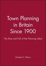 Town Planning in Britain Since 1900: The Rise and Fall of the Planning Ideal