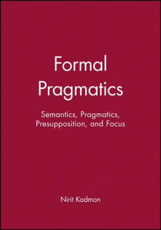 Formal Pragmatics - Semantics, Pragmatics, Presupposition, and Focus