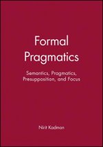 Formal Pragmatics - Semantics, Pragmatics, Presupposition, and Focus