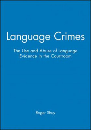Language Crimes - The Use and Abuse of Language Evidence in the Courtroom