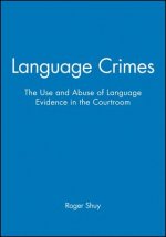 Language Crimes - The Use and Abuse of Language Evidence in the Courtroom