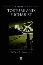 Torture and Eucharist: Theology, Politics, and the  Body of Christ