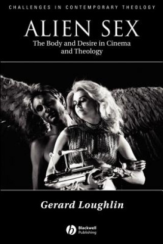 Alien Sex - The Body and Desire in Cinema and Theology