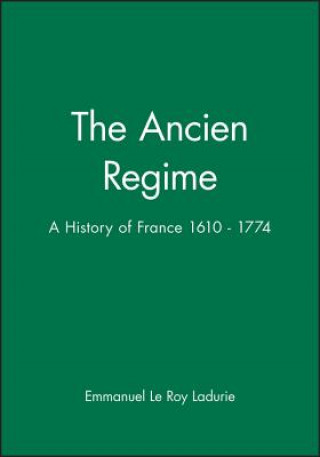 Ancien Regime A History of France, 1610-1774