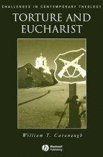 Torture and Eucharist - Theology, Politics, and the Body of Christ