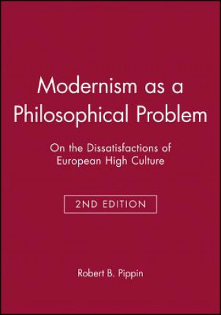 Modernism as a Philosophical Problem 2e - On the Dissatisfactions of European High Culture