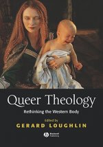 Queer Theology - Rethinking the Western Body