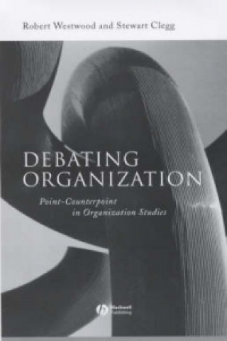 Debating Organization - Point-Counterpoint in Organization Studies