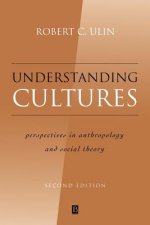 Understanding Cultures - Perspectives in Anthropology and Social Theory 2e