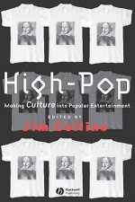 High-Pop: Making Culture into Popular Entertainmen t