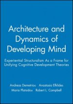 Architecture and Dynamics of Developing Mind - Experiential Structuralism as a Frame for Unifying Cognitive Development Theories