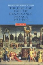 Rise and Fall of Renaissance France 1483-1610 Second Edition
