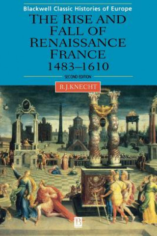 Rise and Fall of Renaissance France 1483-1610 Second Edition