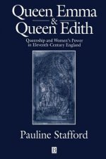 Queen Emma and Queen Edith - Queenship and Women's  Power in Eleventh-Century England