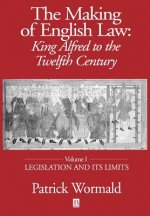 Making of English Law: King Alfred to the Twelfth Century Volume I - Legislation and its Limits