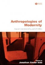 Anthropologies of Modernity - Foucault, Governmentality and Life Politics