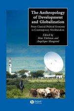 Anthropology of Development and Globalization From  Classical Political Economy to Contemporary Neoli beralism