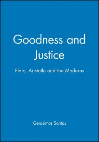 Goodness and Justice - Plato, Aristotle and the Moderns