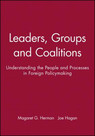Leaders, Groups and Coalitions - Understanding the People and Processes in Foreign Policymaking