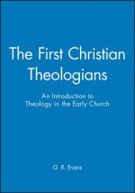 First Christian Theologians - An Introduction to Theology in the Early Church