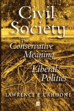 Civil Society: The Conservative Meaning of Liberal  Politics