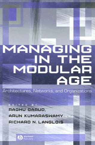 Managing in the Modular Age: Architectures, Networ ks, and Organizations