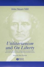 Utilitarianism and On Liberty: Including Mill's Essay on Bentham and selections from the writings of Jeremy Bentham and John Austin Second Edition