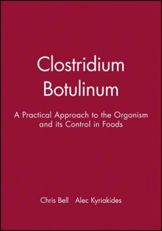 Clostridium Botulinum - A Practical Approach to the Organism and its Control in Foods