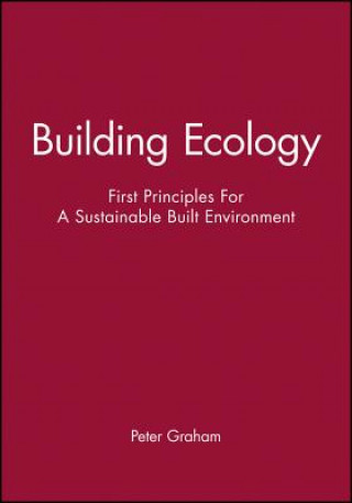 Building Ecology - First Principles for a Sustainable Built Environment