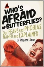 Who's Afraid of Butterflies? Our Fears and Phobias Named and Explained