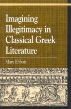 Imagining Illegitimacy in Classical Greek Literature