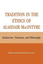 Tradition in the Ethics of Alasdair MacIntyre