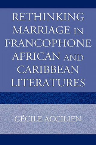 Rethinking Marriage in Francophone African and Caribbean Literatures