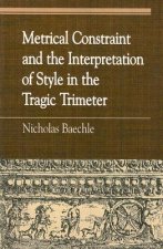 Metrical Constraint and the Interpretation of Style in the Tragic Trimeter