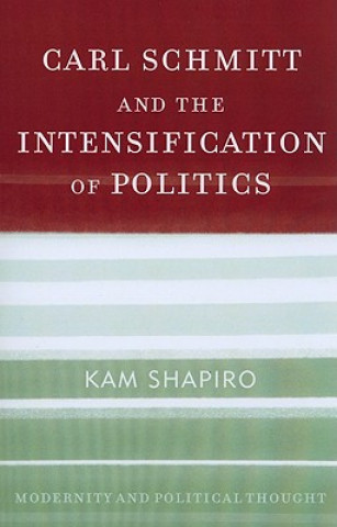 Carl Schmitt and the Intensification of Politics