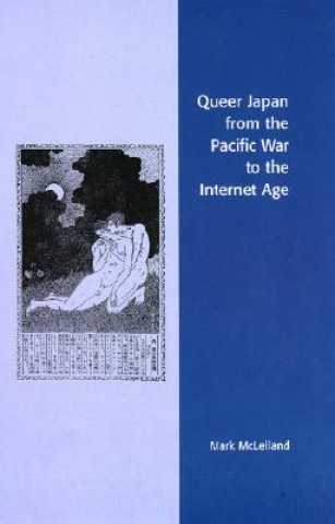 Queer Japan from the Pacific War to the Internet Age