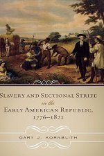 Slavery and Sectional Strife in the Early American Republic, 1776-1821
