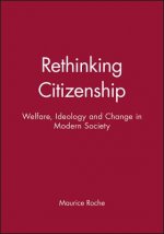 Rethinking Citizenship - Welfare, Ideology and Change in Modern Society