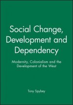 Social Change, Development and Dependency - Modernity, Colonialism and the Development of the West