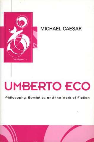 Umberto Eco: Philosophy, Semiotics and the Work of  Fiction