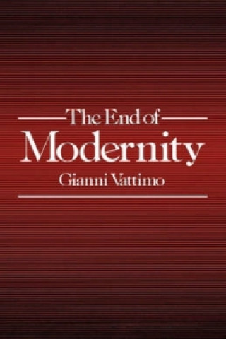 End of Modernity - Nihilism and Hermeneutics in Post-modern Culture