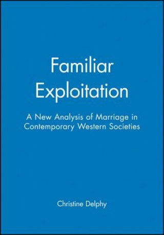 Familiar Exploitation - A New Analysis of Marriage  in Contemporary Western Socities
