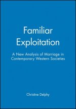 Familiar Exploitation - A New Analysis of Marriage  in Contemporary Western Socities